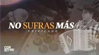 No Sufras Más - Grupo Edificado🎵Música Norteña Cristiana