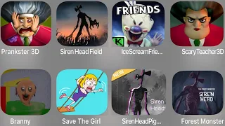 Prankster 3D,Siren Head Field,Ice Scream Friends,Scary Teacher,Branny,Save The Girl,Siren Head Piggy