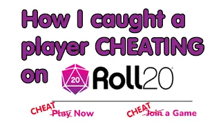 How I caught a player CHEATING on Roll20 and how he was ruining the game for others by delayhacking.