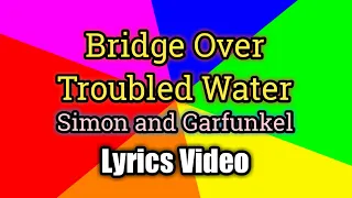 Bridge Over Troubled Water (Lyrics Video) - Simon and Garfunkel
