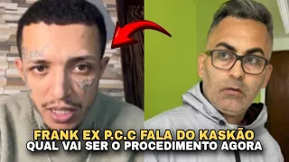 FRANK EX P*C.C FALA DO CASO DO KASKÃO