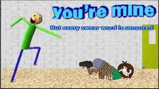 You're mine (Baldi song) (swear words is replaced with #-es)