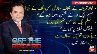 Off The Record | Kashif Abbasi | ARY News | 9th Januray 2024