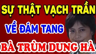 Sự Thật Về Đám Tang Hoành Tráng Có 1-0-2 Của Bà Trùm Dung Hà Khét Tiếng ! | Triết Lý Tinh Hoa