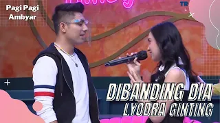 DIBANDING DIA - LYODRA GINTING | PAGI PAGI AMBYAR