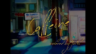 caffeine - Covered by YuNi【秋山黄色】