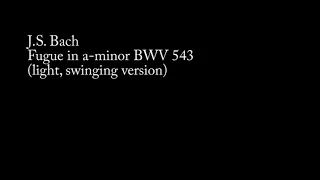 J.S. Bach - Fugue in a minor BWV 543 light, swinging version