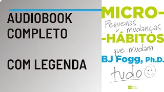 Micro Hábitos - Pequenas mudanças que mudam tudo BJ Fogg Audiobook [melhor livro sobre hábitos]