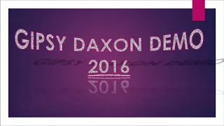 GIPSY DAXON DEMO 2016