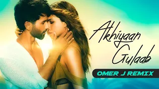 Akhiyaan Gulab OMER J REMIX | Mitraz | Bollywood Mix | Shahid Kapoor | Kriti Sanon #remix2024 #edm