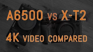 Sony a6500 vs Fujifilm X-T2 - 4K Comparison