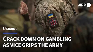 Ukraine cracks down on gambling as vice grips the army | AFP