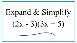 Expand & Simplify:   (2x - 3)(3x + 5)