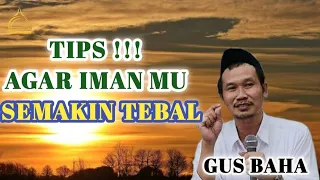 GUS BAHA - TIPS AGAR IMAN MU SEMAKIN TEBAL DAN TIDAK NAIK TURUN