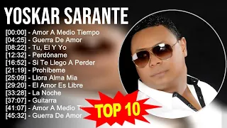 Yoskar Sarante 2023 - 10 Grandes Exitos - Amor A Medio Tiempo, Guerra De Amor, Tu, El Y Yo, Perd...