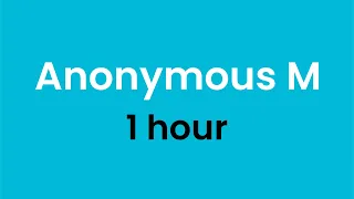 Anonymous M 1 hour