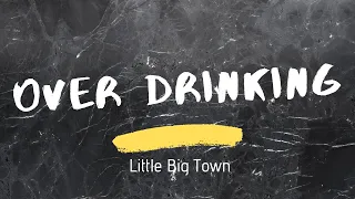 Little Big Town - Over Drinking (Lyrics)