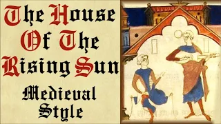 The House Of The Rising Sun - Medieval Style