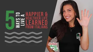 Top 5 Ways to Live a Happier & Healthier Life – Learned From Italians