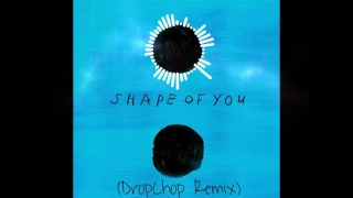 Ed Sheeran   Shape OF You DropChop Remix