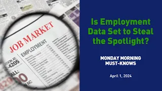 Is Employment Data Set to Steal the Spotlight? - MMMK 040124