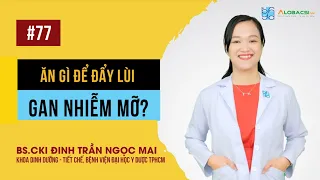 Ăn gì để đẩy lùi gan nhiễm mỡ? | BS.CK1 Đinh Trần Ngọc Mai