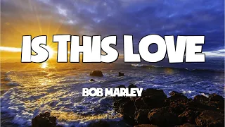 Is This Love  - Bob Marley  (Lyrics)