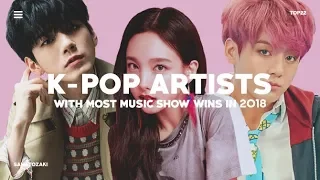 K-POP ARTISTS WITH MOST MUSIC SHOW WINS IN 2018