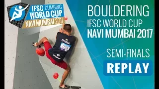 IFSC  Climbing World Cup Navi Mumbai 2017 - Bouldering - Semi-Finals - Men/Women