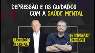 Depressão e cuidados com a saúde mental | Christian Dunker e Leandro Karnal