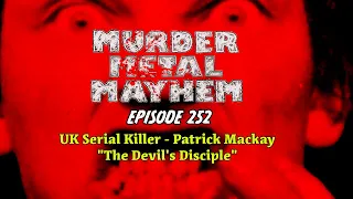 THE DEVIL'S DISCIPLE! UK SERIAL KILLER PATRICK MACKAY! Murder Metal Mayhem