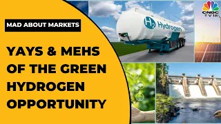 Yays & Mehs Of The Green Hydrogen Opportunity & More |  Mad About Markets | CNBC-TV18