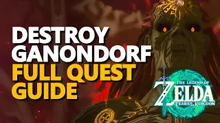 Destroy Ganondorf Full Quest Walkthrough Zelda Tears of the Kingdom Location