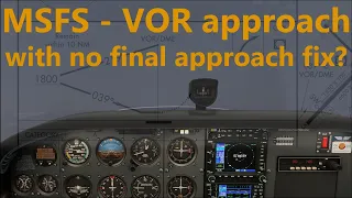 MSFS - VOR approach without final approach fix (AH IFR flight lesson 10.2)