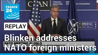 REPLAY: US Secretary of State Antony Blinken addresses NATO foreign ministers • FRANCE 24 English