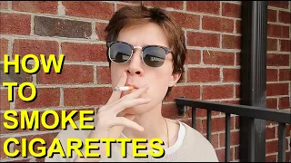 HOW TO SMOKE A CIGARETTE (FULL TUTORIAL)