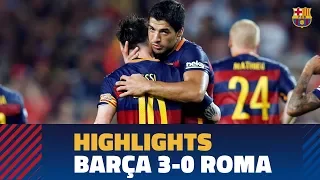 BARÇA-ROMA | 2015 Gamper Trophy Highlights (3-0)