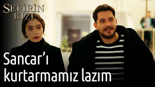 Sefirin Kızı 35. Bölüm - Sancar'ı Kurtarmamız Lazım