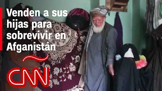 CNN presencia la venta de niñas en Afganistán por la desesperante situación económica