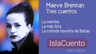 Maeve Brennan (3 cuentos) - La mentira - La más lista - La comida favorita de Balzac (IslaCuento 67)