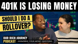 My 401K Is Losing Money - Should I Roll It Over? - Ep. 18