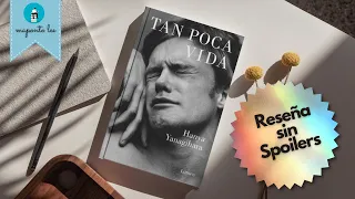 Tan Poca Vida - Hanya Yanagihara - 2015 | Reseña Sin Spoilers