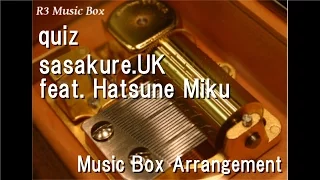 quiz/sasakure.UK feat. Hatsune Miku [Music Box]