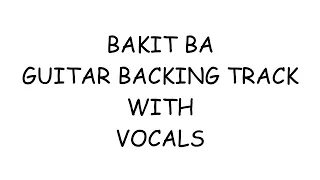 BAKIT BA GUITAR BACKING TRACK WITH VOCALS