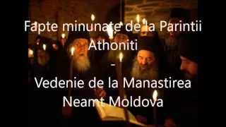 4 Vedenia de la Manastirea Neamt Moldova - Fapte minunate de la Parintii Athoniti