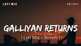 Galliyan Returns Lofi Mix (Lofi Mix + Reverb) | Ankit Tiwari | Ek Villain Returns | SR Lofi