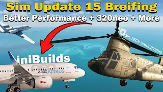 Sim Update 15 Preview | iniBuilds A320neo | Better Performance? & Miltech CH47D First Look!