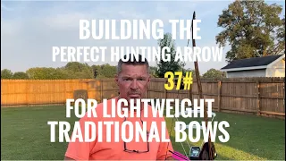 Building The Perfect Hunting Arrow For Lightweight Traditional Bows!