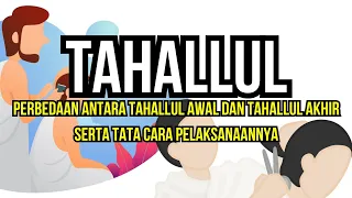 TAHALLUL | Perbedaan Antara TAHALLUL AWAL Dan TAHALLUL AKHIR Serta Tata Cara Pelaksanaannya