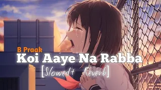Koi Aye Na Rabba 😭| (slowed+reverb)